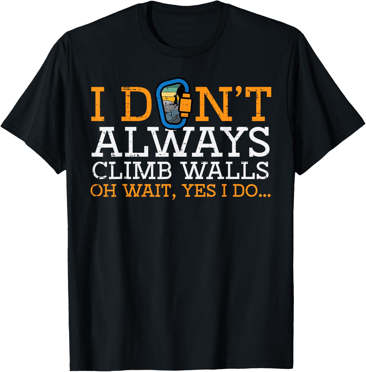 I Dont Always Climb Walls Yes I Do Climbing Men Women Kids T-Shirt - T-Shirt | Black