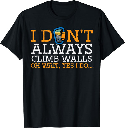I Dont Always Climb Walls Yes I Do Climbing Men Women Kids T-Shirt - T-Shirt | Black
