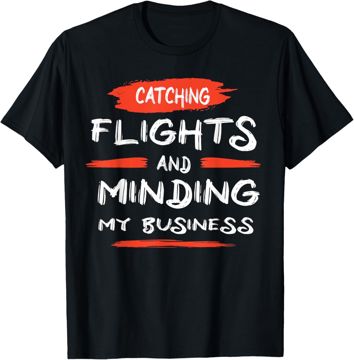 Catch flights and mind my business T-Shirt - T-Shirt | Black