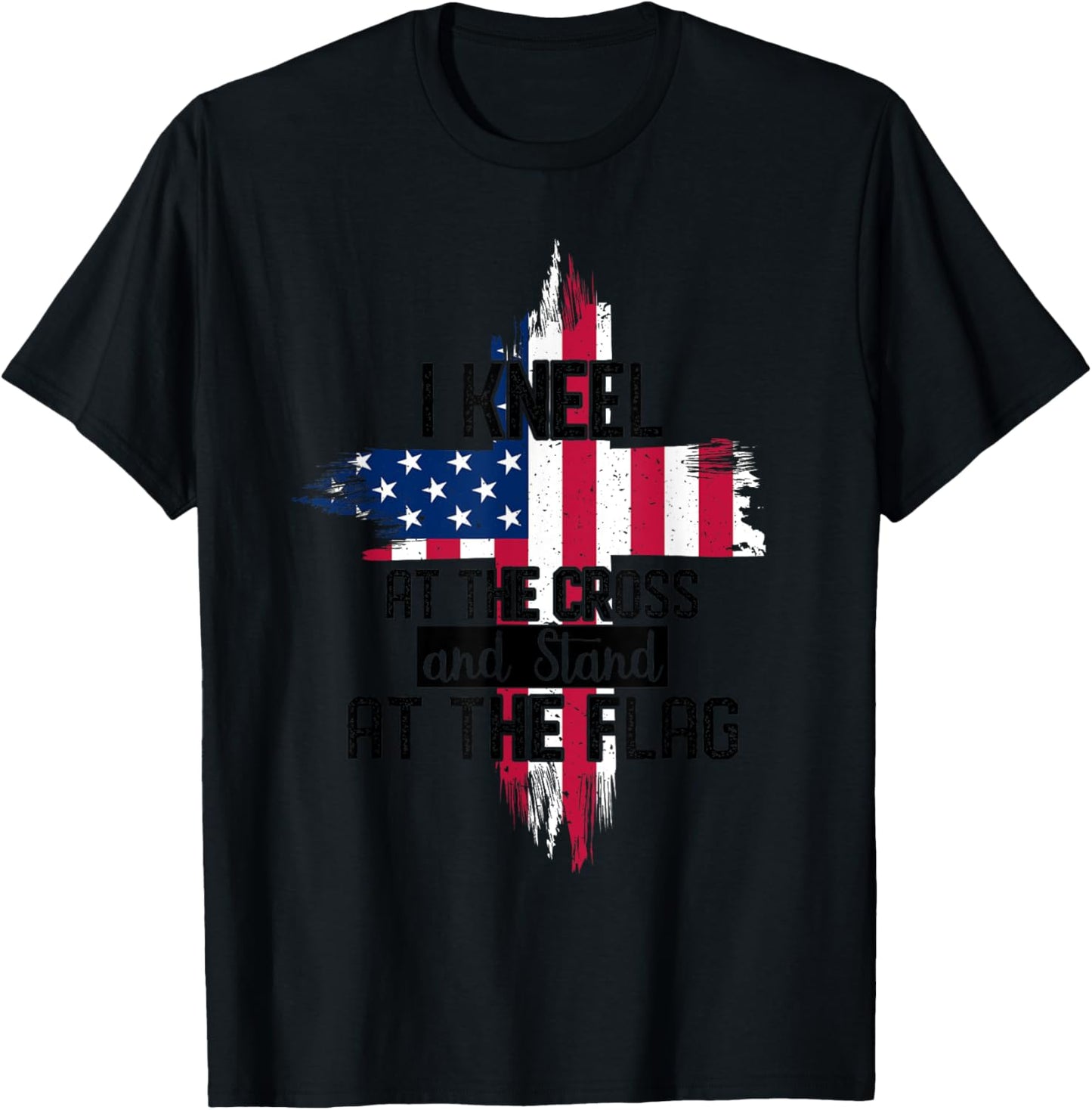I Kneel at the Cross and Stand at the Flag Happy 4th Of July T-Shirt - T-Shirt | Black