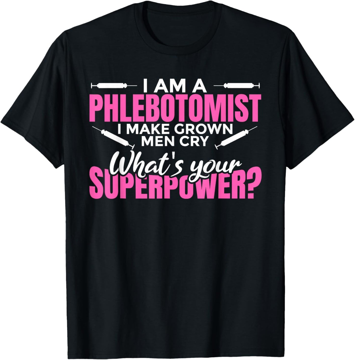 Women's "I make grown up men cry superpower" - Phlebotomist T-Shirt - T-Shirt | Black