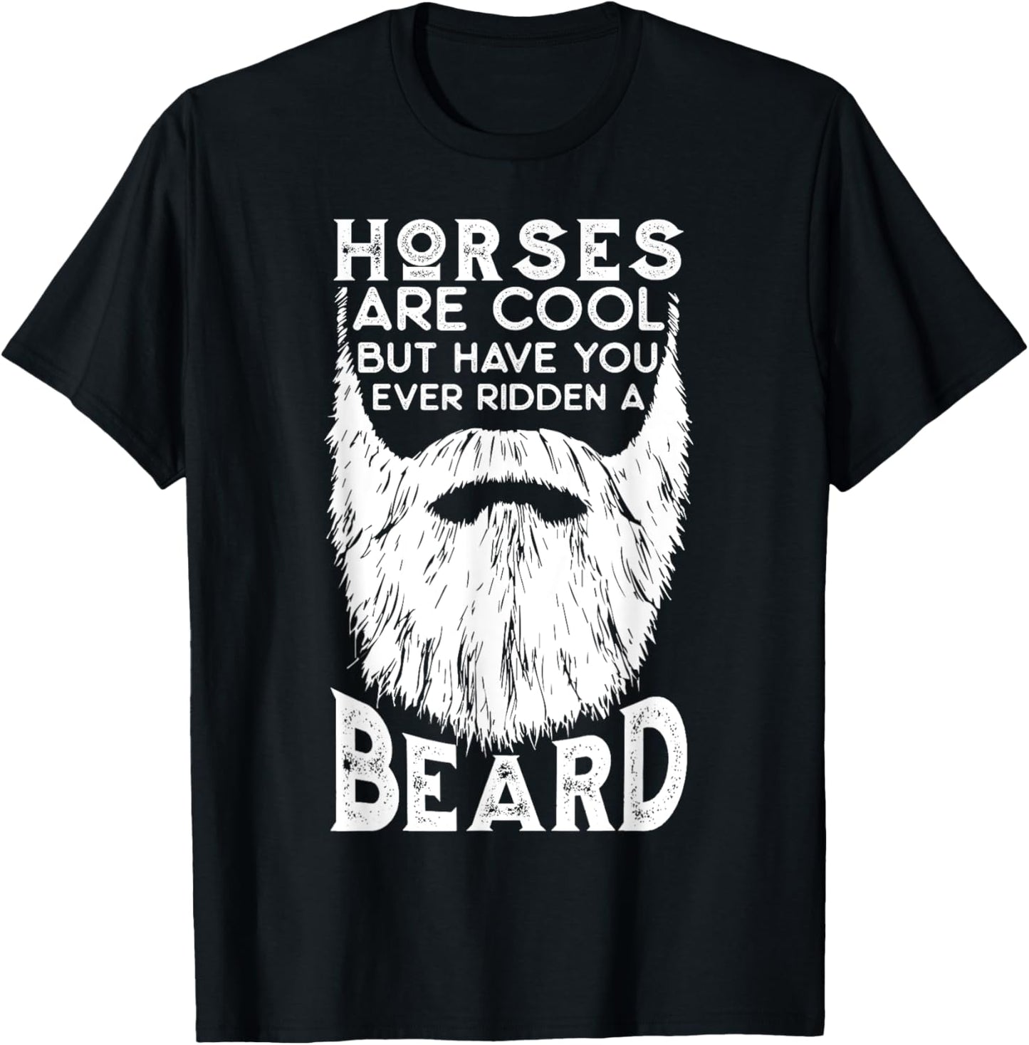Horses are Cool but Have you ever Ridden a Beard Funny T-Shirt - T-Shirt | Black