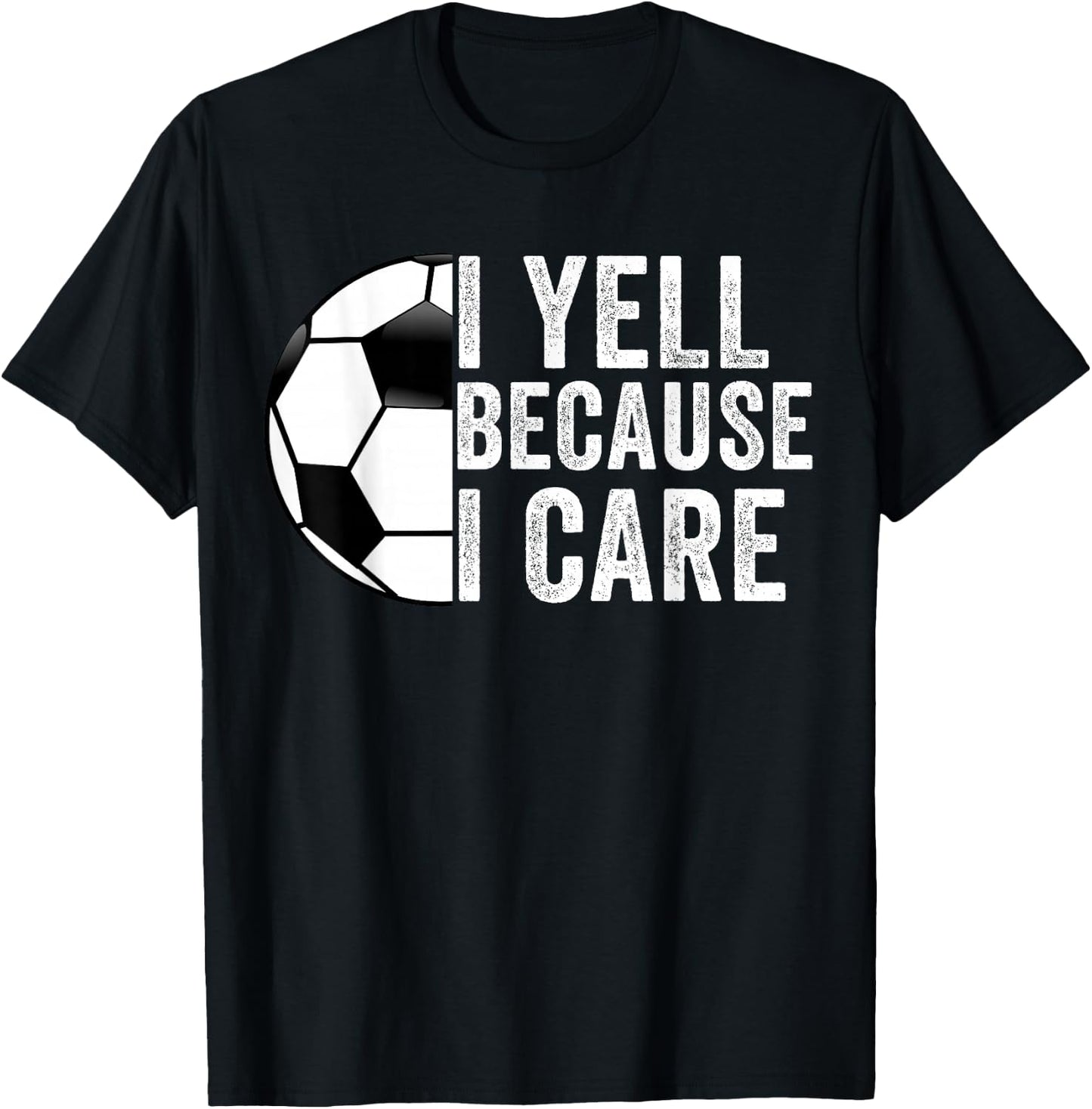 I Yell Because I Care Soccer Dad Mom Men Women T-Shirt - T-Shirt | Black