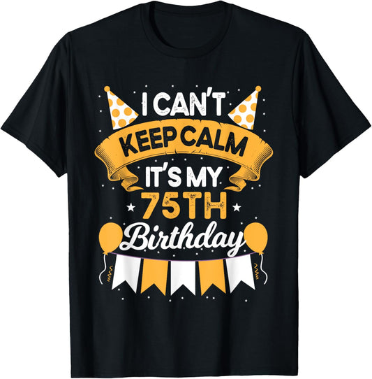 75 Year Old I Can't Keep Calm It's My 75th Birthday T-Shirt - T-Shirt | Black