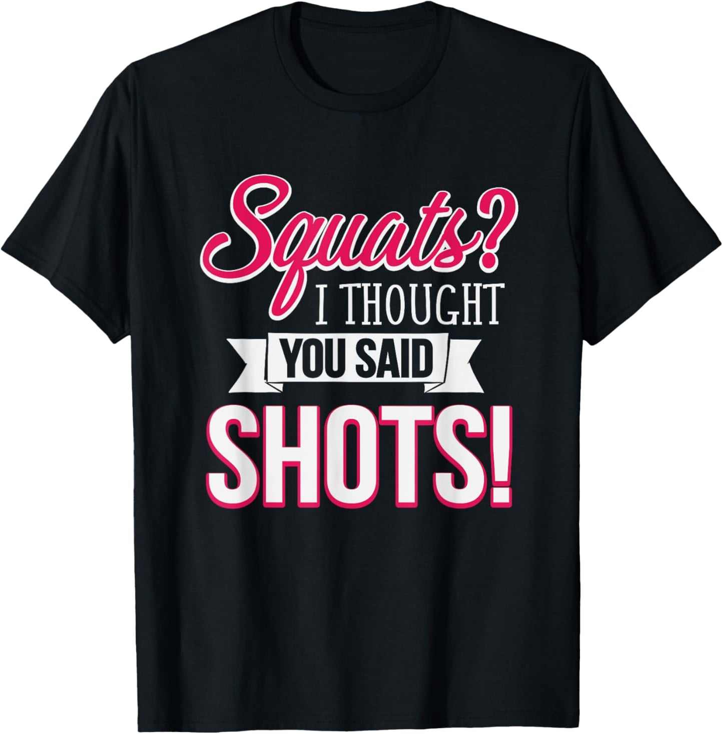 Squats I Thought You Said Shots Funny Workout T-Shirt - T-Shirt | Black