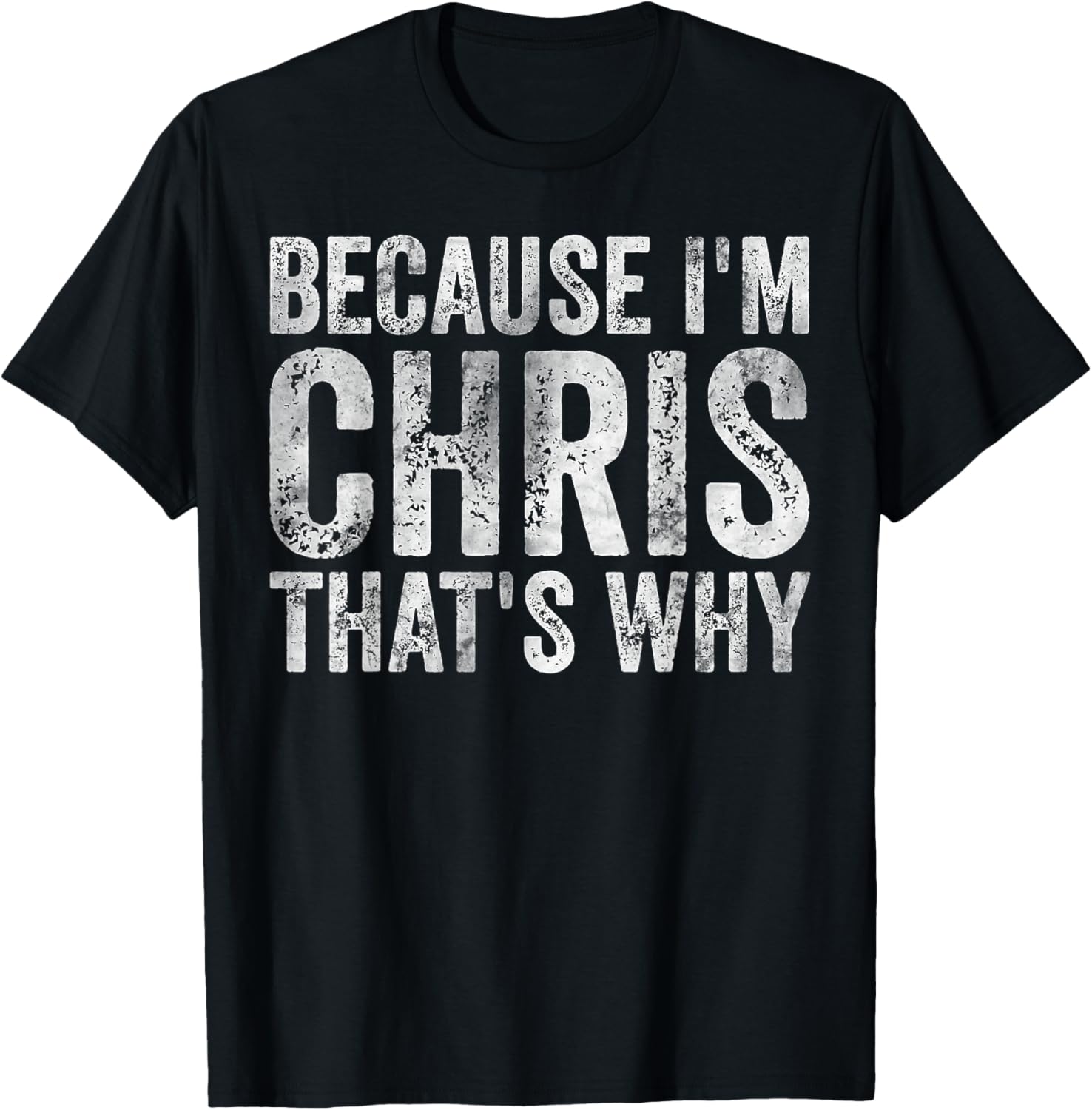 Funny Personalized Name Shirt Because I'm Chris That's Why T-Shirt - T-Shirt | Black