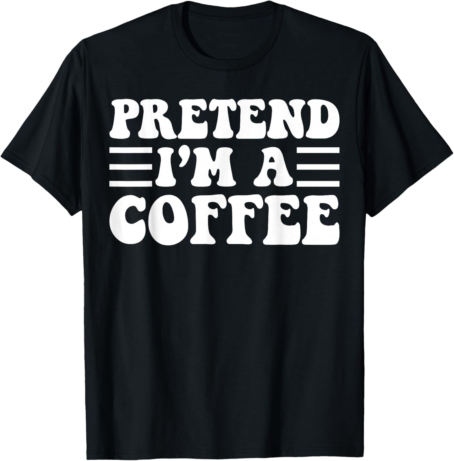 Pretend I'm a Coffee - Unique Funny Halloween Costume T-Shirt - T-Shirt | Black