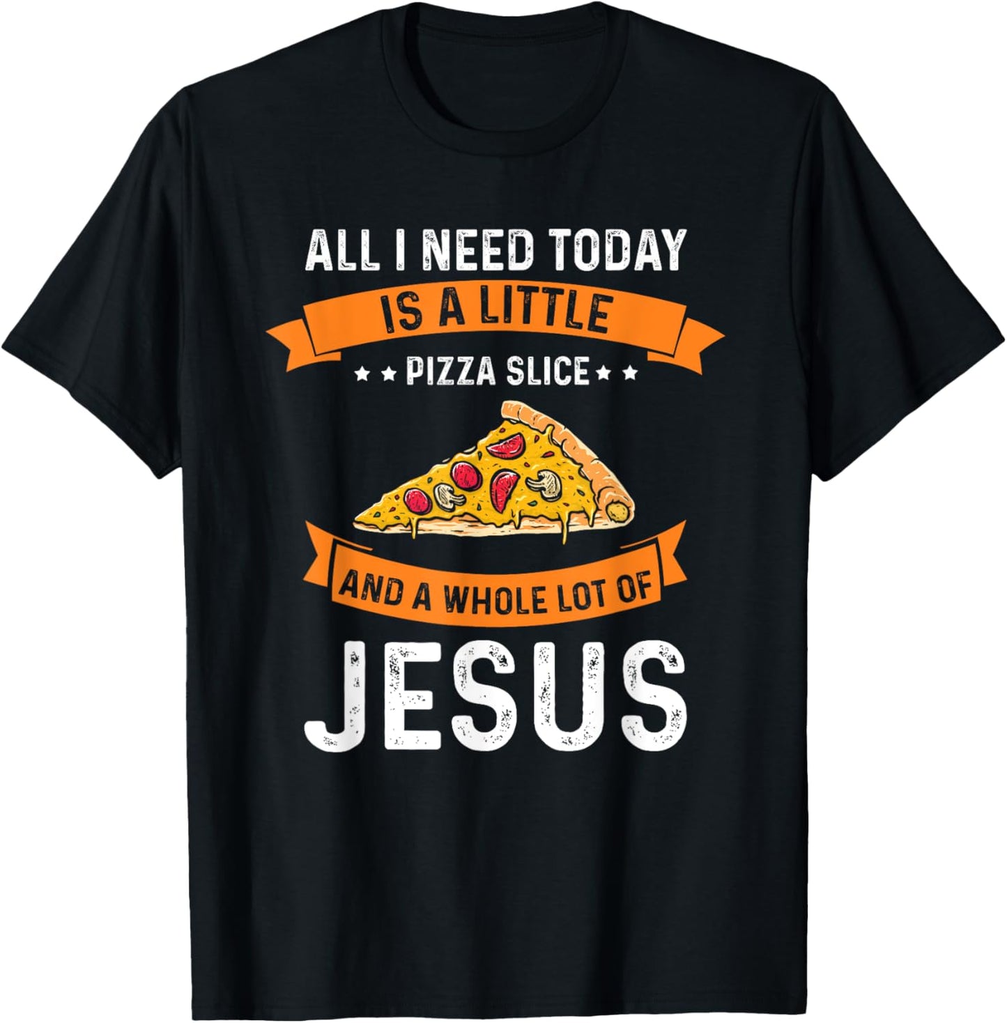 Pizza and Jesus is all I need, Christ Jesus God Christian T-Shirt - T-Shirt | Black