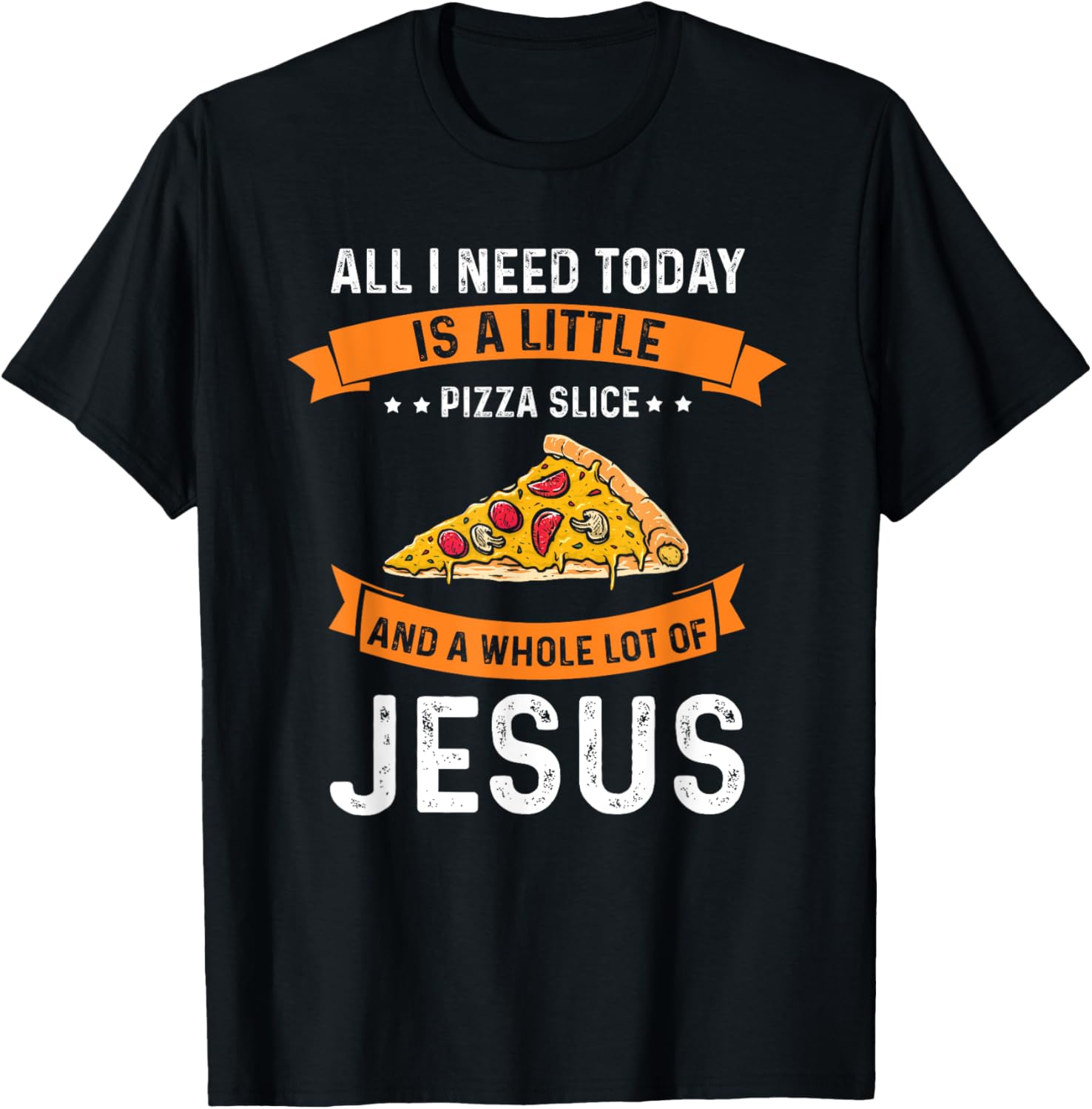 Pizza and Jesus is all I need, Christ Jesus God Christian T-Shirt - T-Shirt | Black