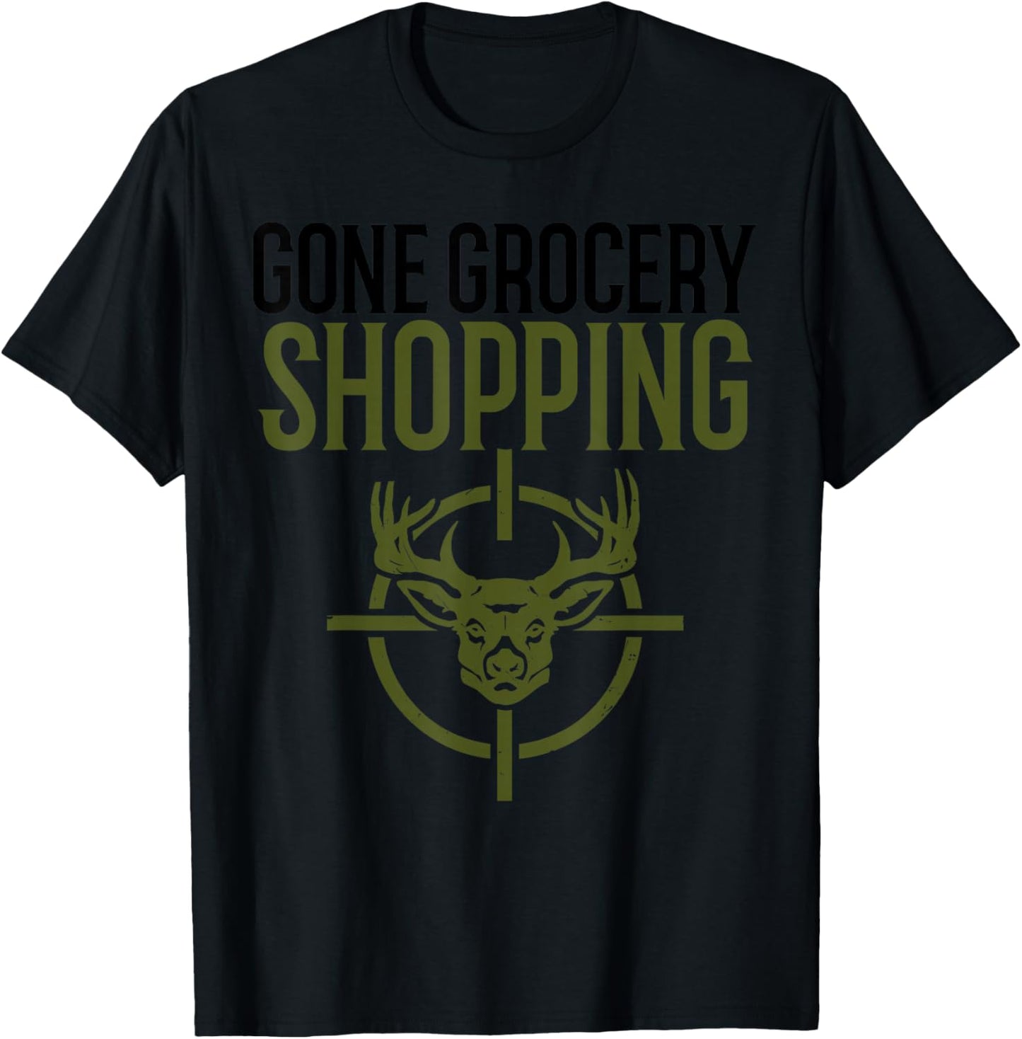 Gone Grocery Shopping | Funny Hunters Shirt | Deer Hunting T-Shirt - T-Shirt | Black