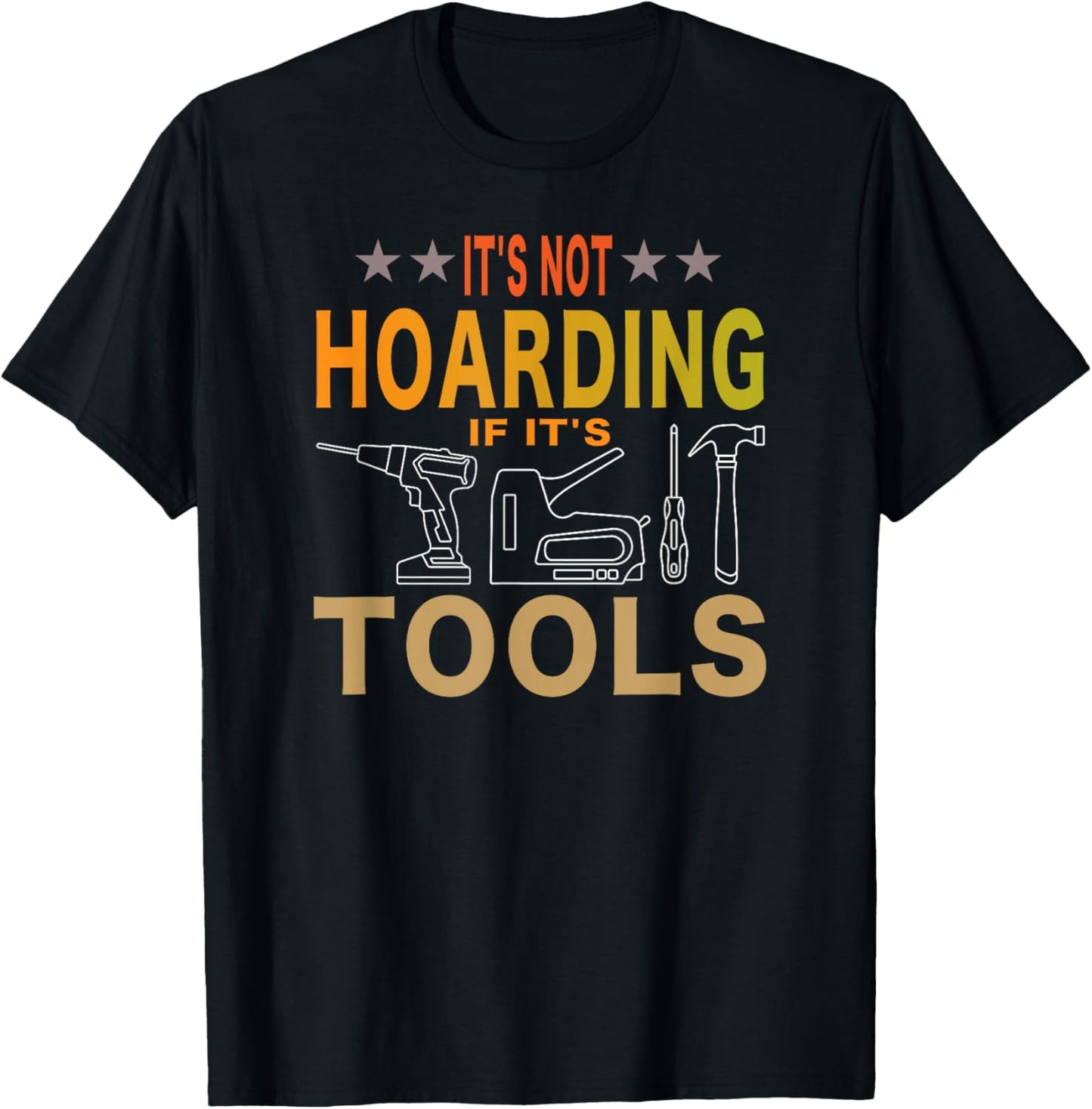It's Not Hoarding If It's Tools Tool Lovers T-Shirt - T-Shirt | Black