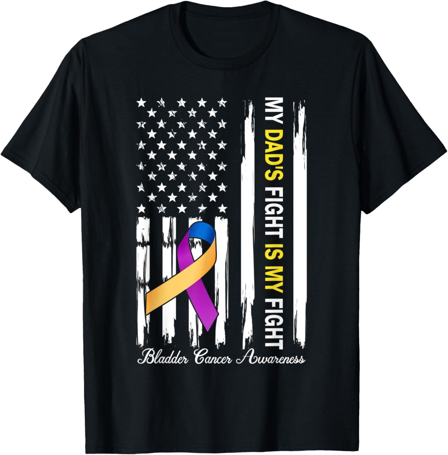 My Dad's Fight Is My Fight Bladder Cancer Awareness T-Shirt - T-Shirt | Black