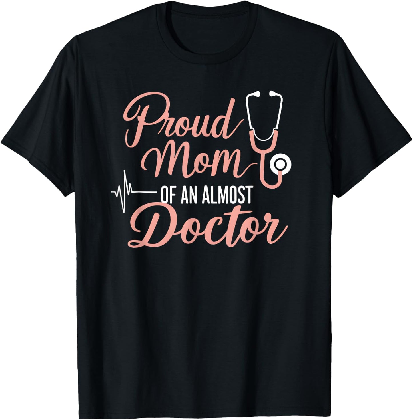 Proud Mom Of An Almost Doctor Medical School Student T-Shirt - T-Shirt | Black