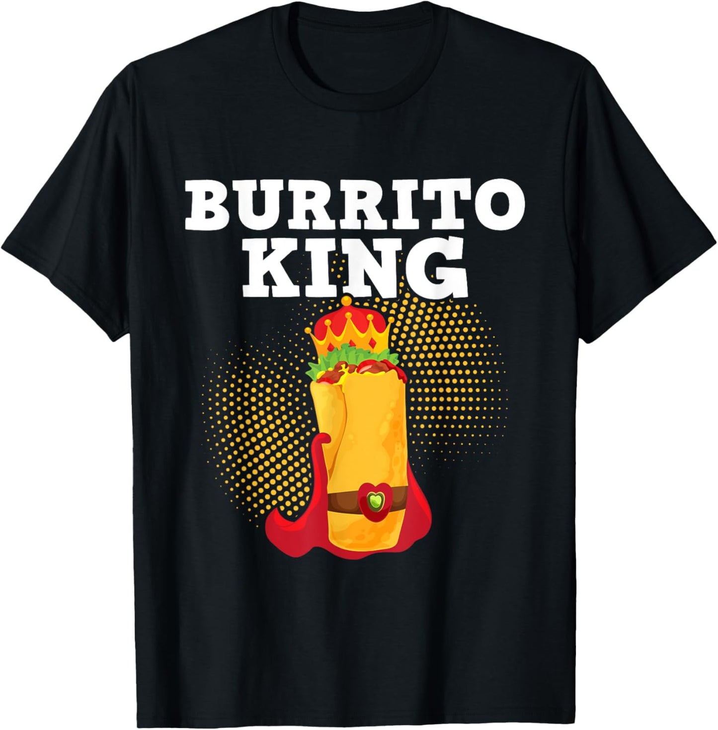 Burrito King - Tortilla Mexican Cuisine Food Lover Foodie T-Shirt - T-Shirt | Black