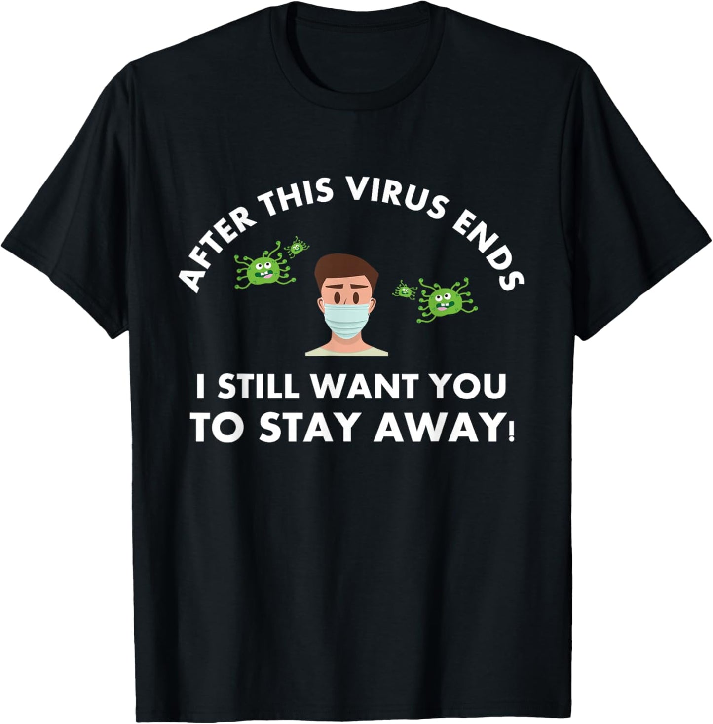 funny sarcastic Covid "After This Virus Ends - Stay Away T-Shirt - T-Shirt | Black