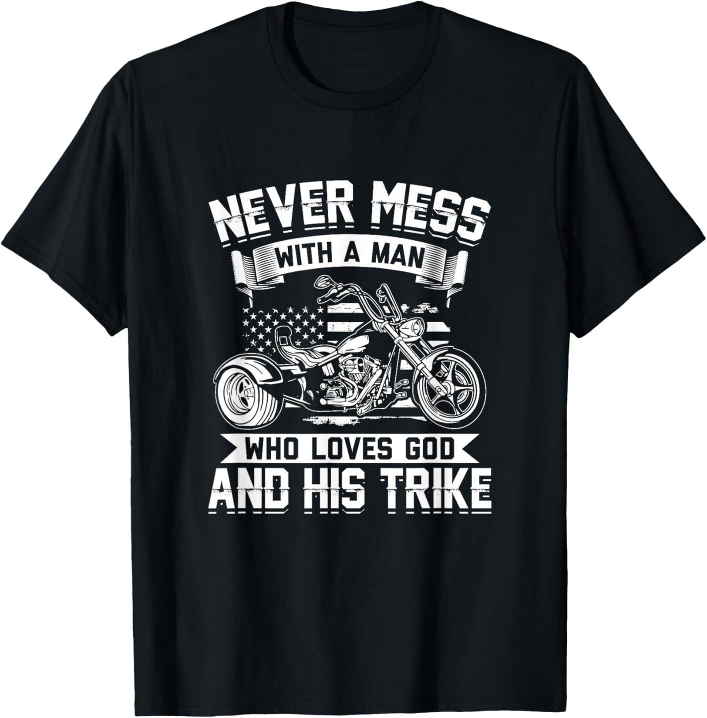 Never Mess With A Man Who Loves God And His Trike - Triker T-Shirt - T-Shirt | Black