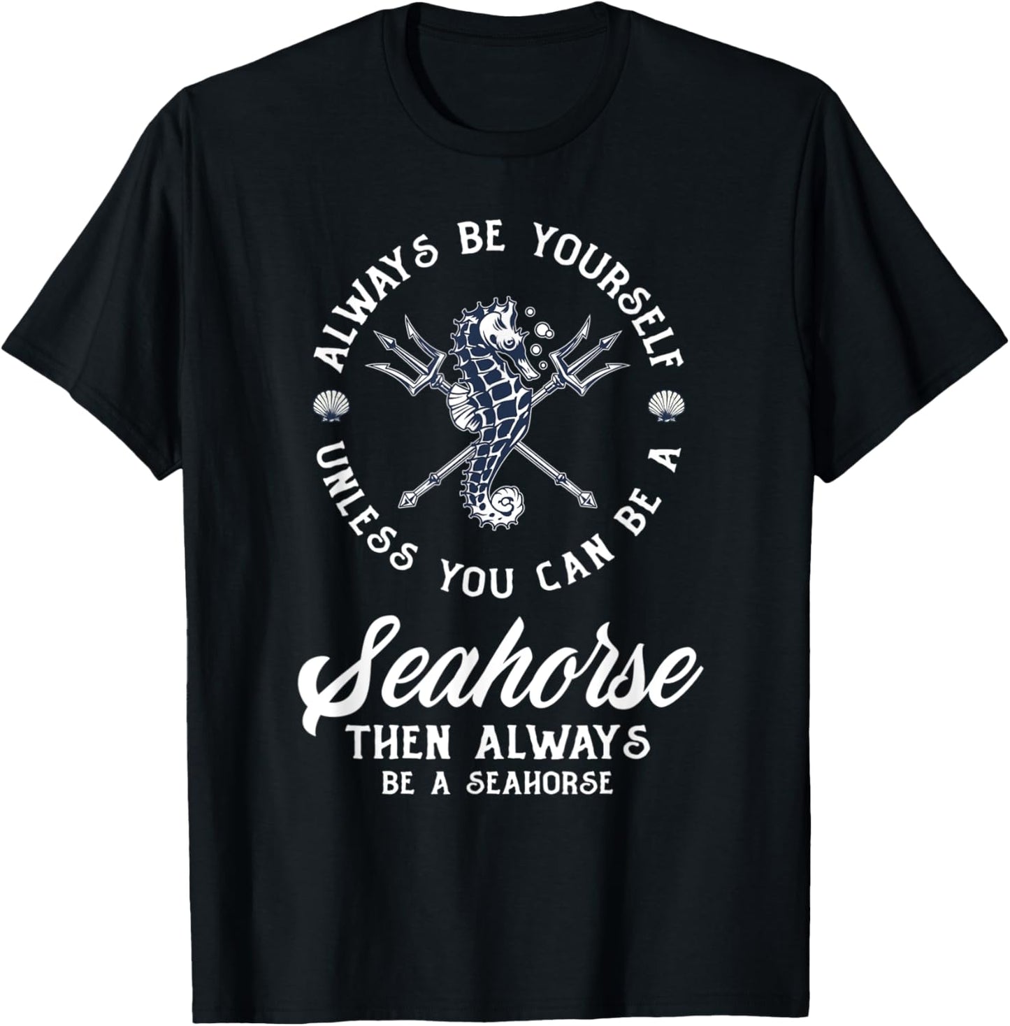 Always Be Yourself Unless You Can Be Seahorse Funny Seahorse T-Shirt - T-Shirt | Black