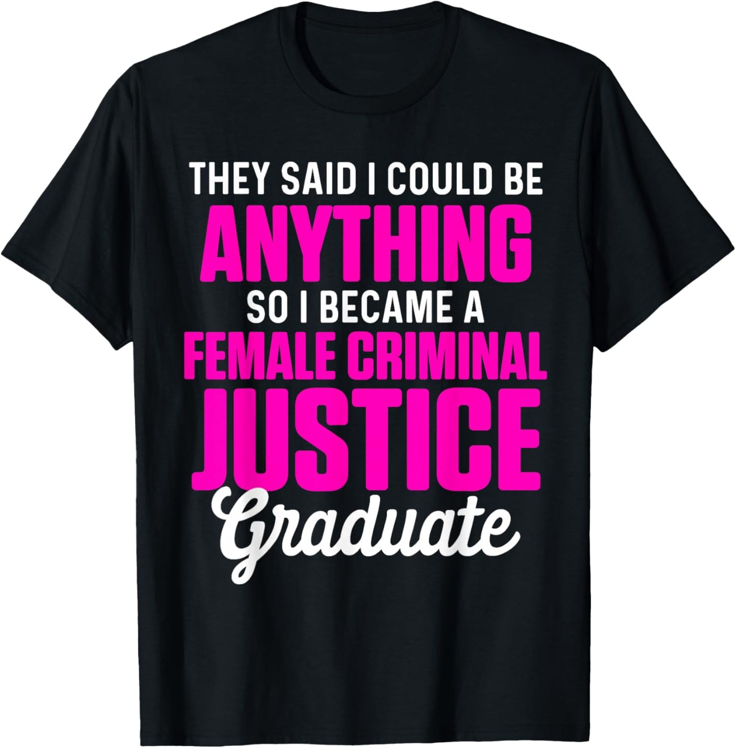 Criminal Justice Degree Graduate Anything Graduation T-Shirt - T-Shirt | Black