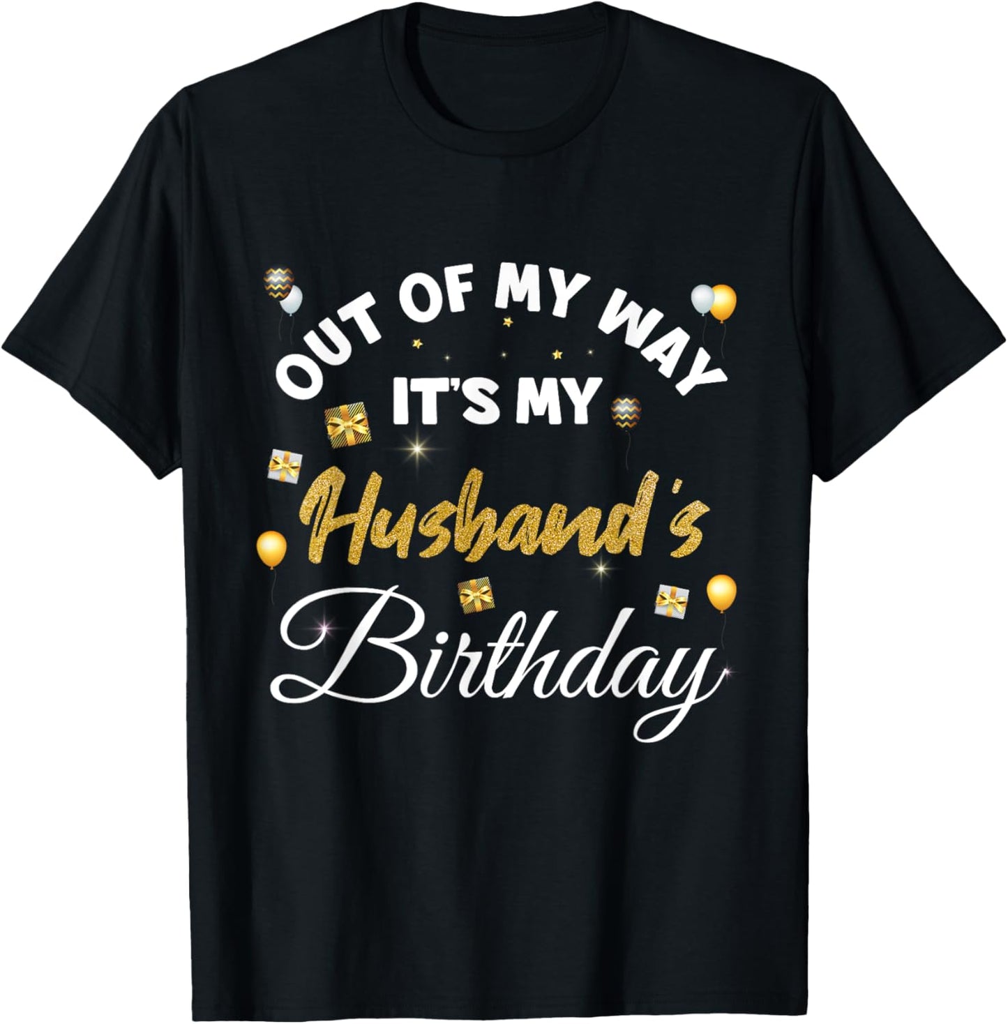 Husband Birthday, Out of My Way It's My Husband's Birthday T-Shirt - T-Shirt | Black