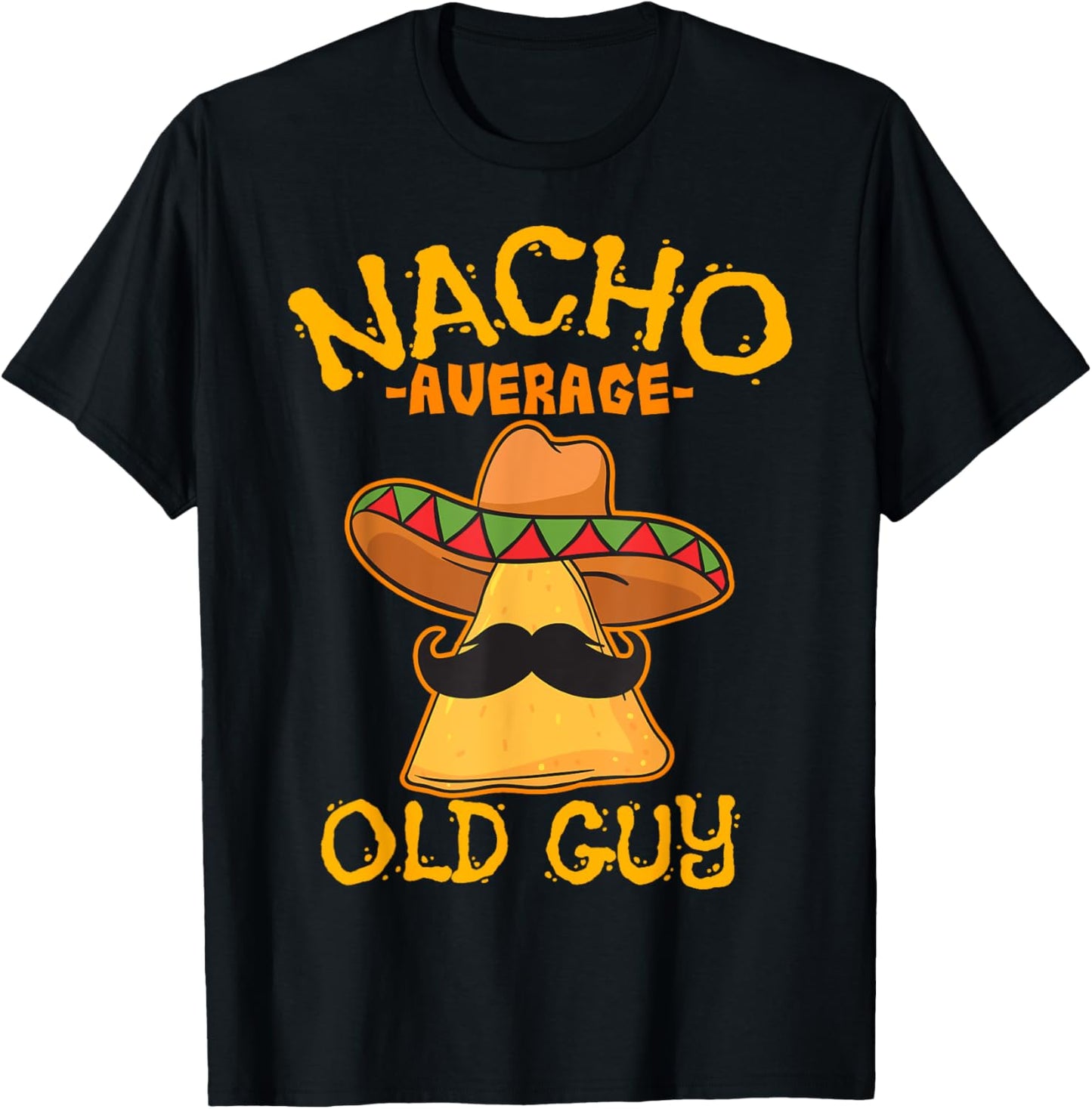 Nacho Average Old Guy Mexican Grandfather Cinco De Mayo T-Shirt - T-Shirt | Black