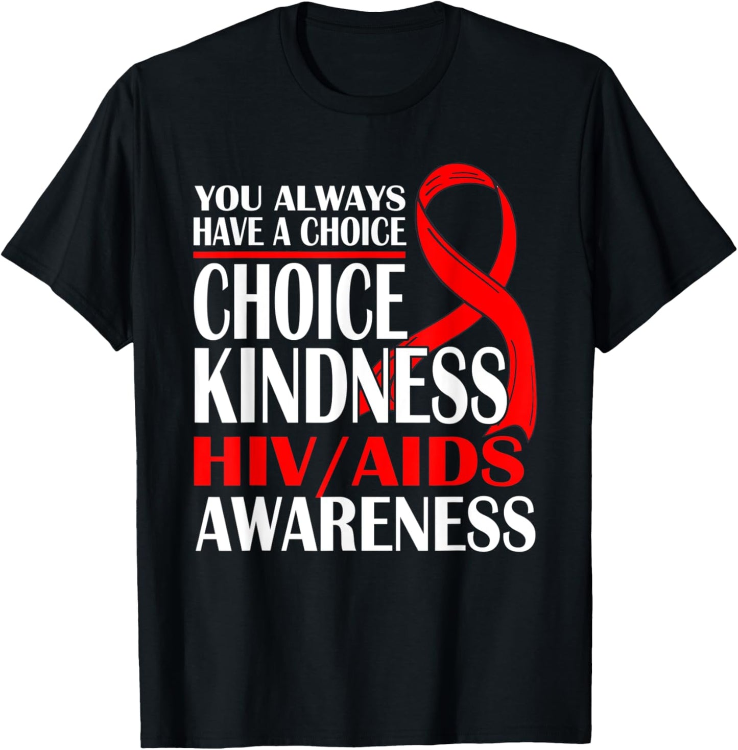 You Always Have A Choice Choose Kindness HIV AIDS Awareness T-Shirt - T-Shirt | Black