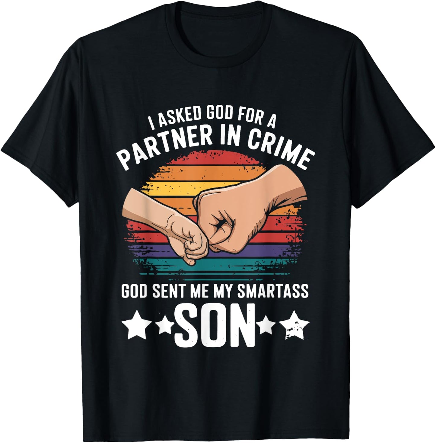 I Asked God Partner In Crime He Sent Smartass Son Joke T-Shirt - T-Shirt | Black