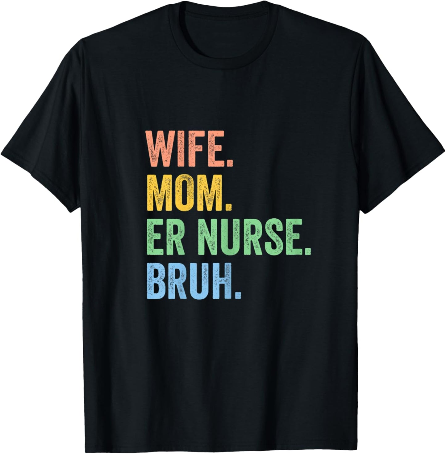 Wife Mom Er Nurse Bruh Funny Mothers Day T-Shirt - T-Shirt | Black