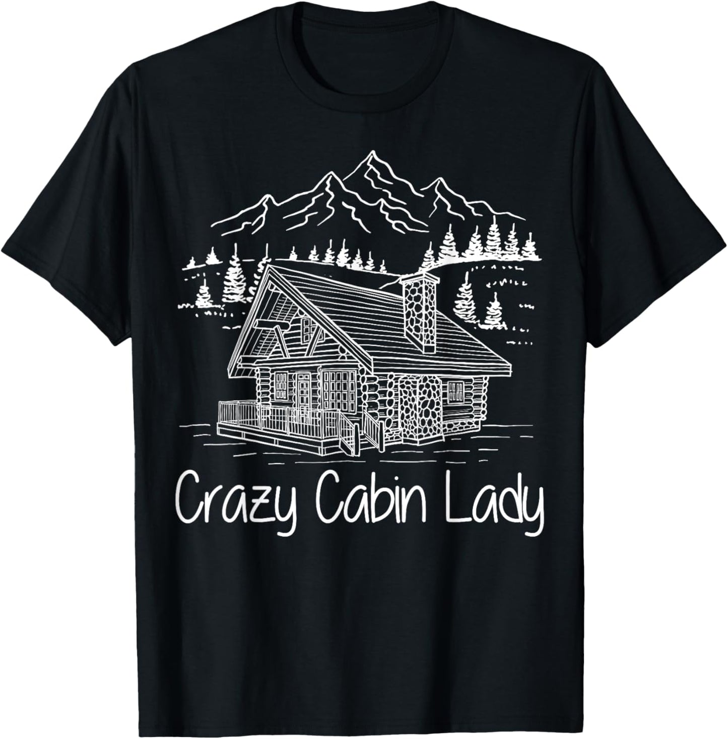 Crazy Cabin Lady Cozy Log Cabin Homes Mountain House Cottage T-Shirt - T-Shirt | Black
