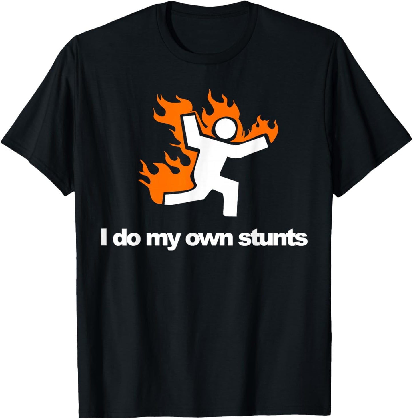 I do my own stunts funny figure on fire I do my own stunts T-Shirt - T-Shirt | Black
