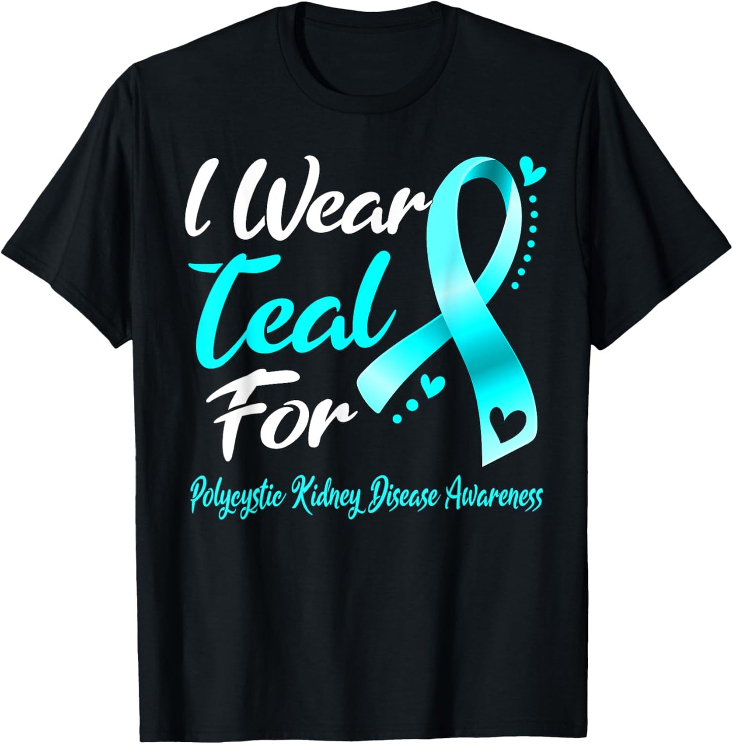 I Wear Teal For Polycystic Kidney Disease Awareness Ribbon T-Shirt - T-Shirt | Black
