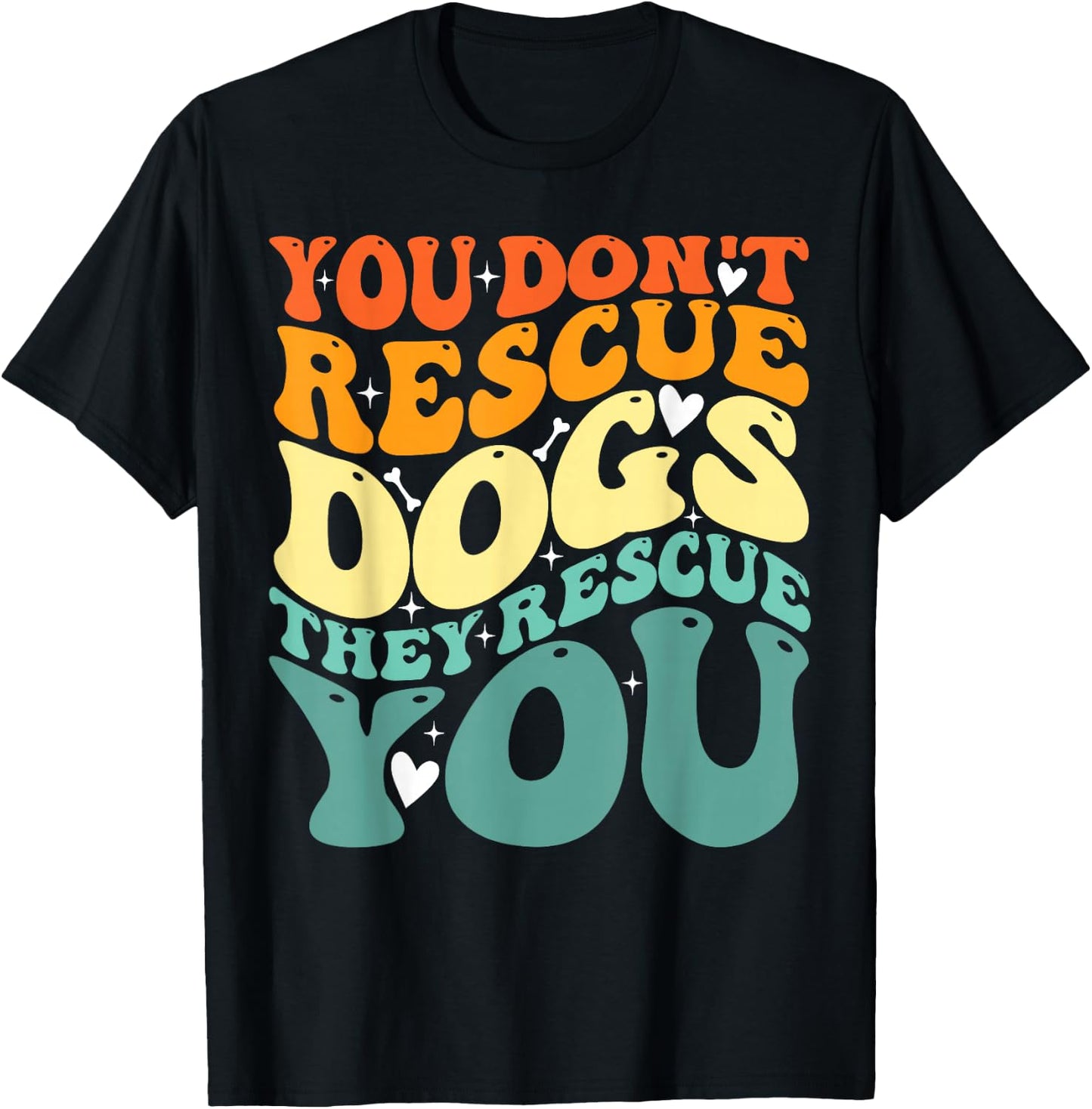 You Don't Rescue Dogs They Rescue You, Cute Animal Rescue T-Shirt - T-Shirt | Black