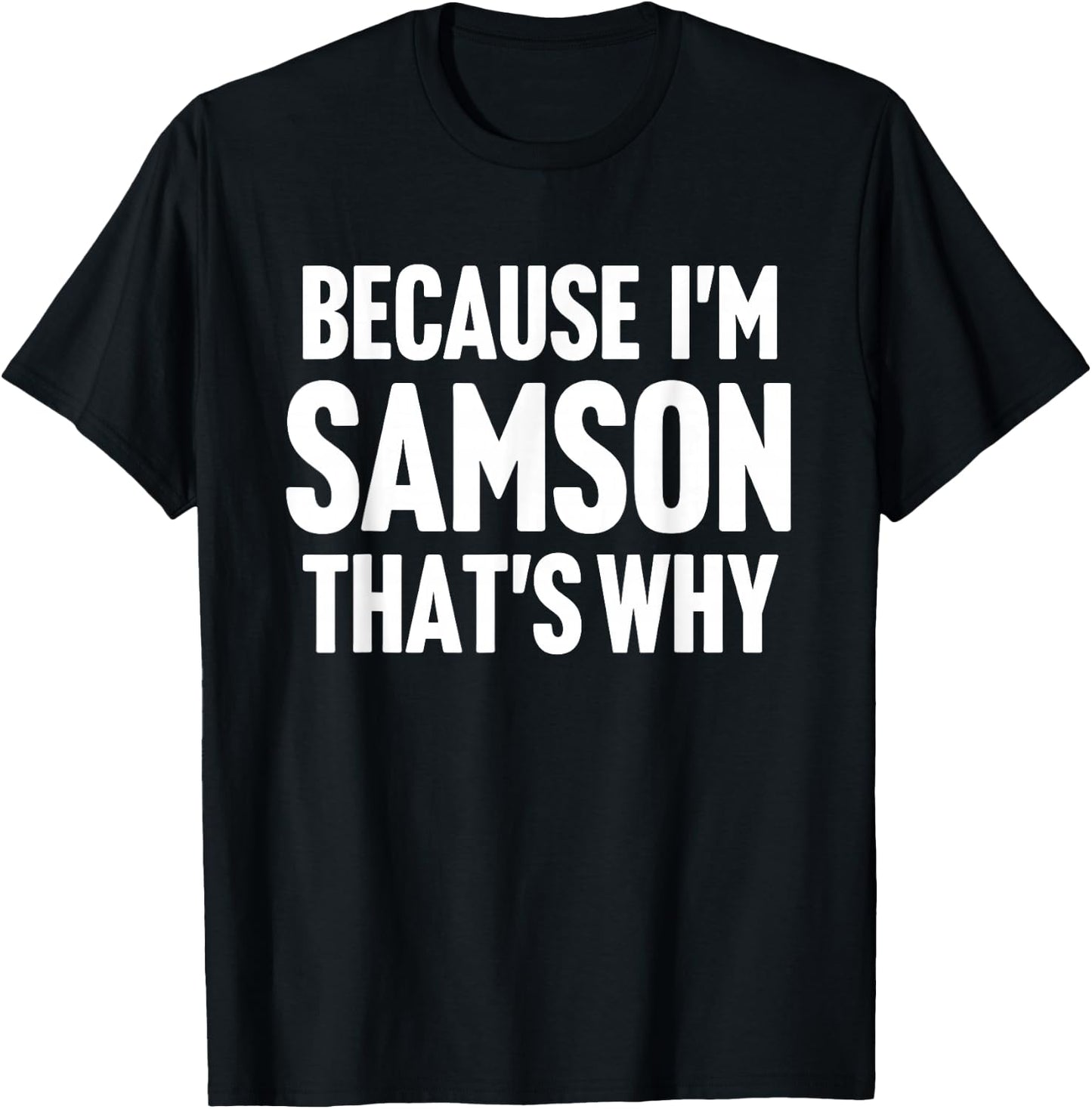 Because I'm Samson That's Why Am Personalized Name T-Shirt - T-Shirt | Black