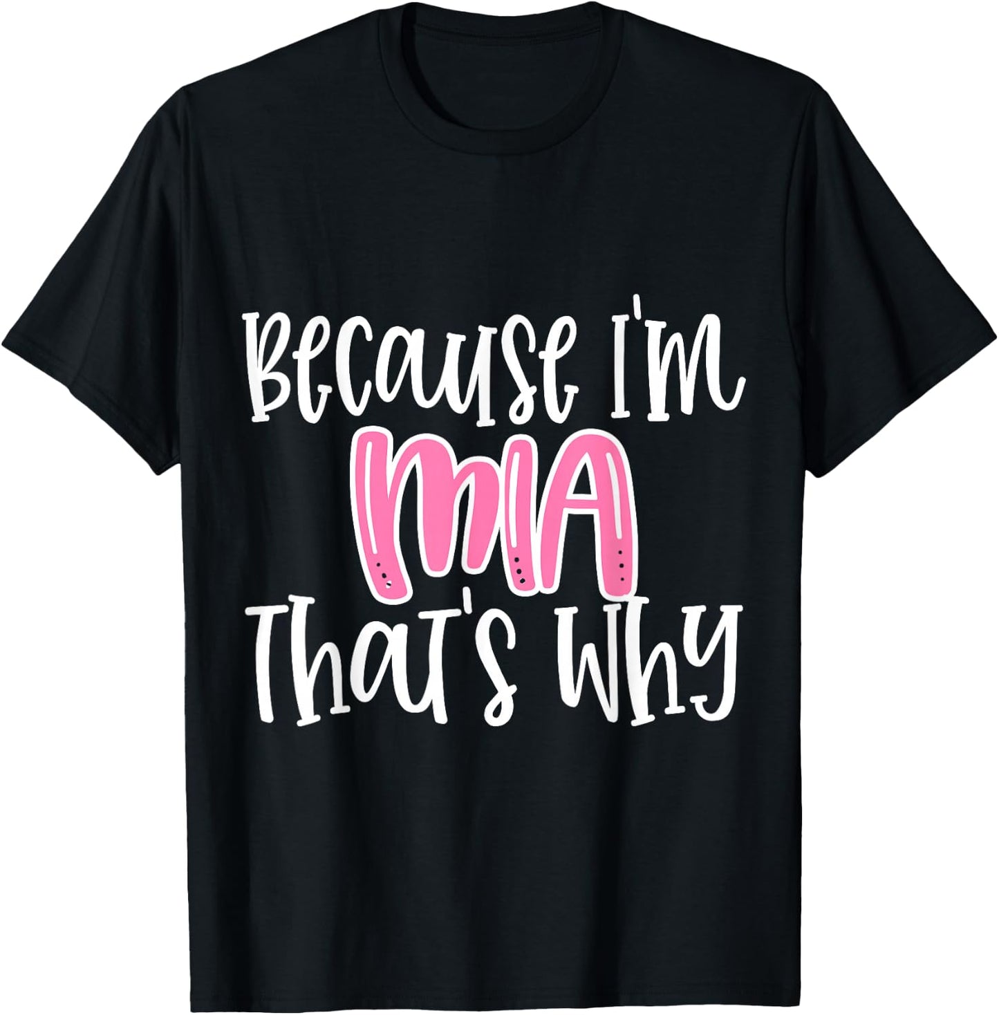 Mia Funny Because I'm Mia That's Why T-Shirt - T-Shirt | Black