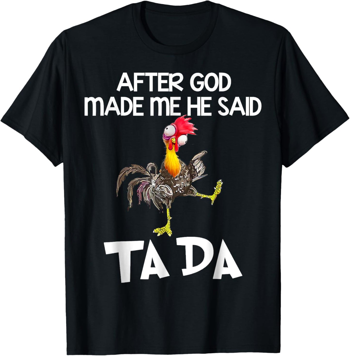 After God made Me He Said Ta Da Funny Chicken T-Shirt - T-Shirt | Black