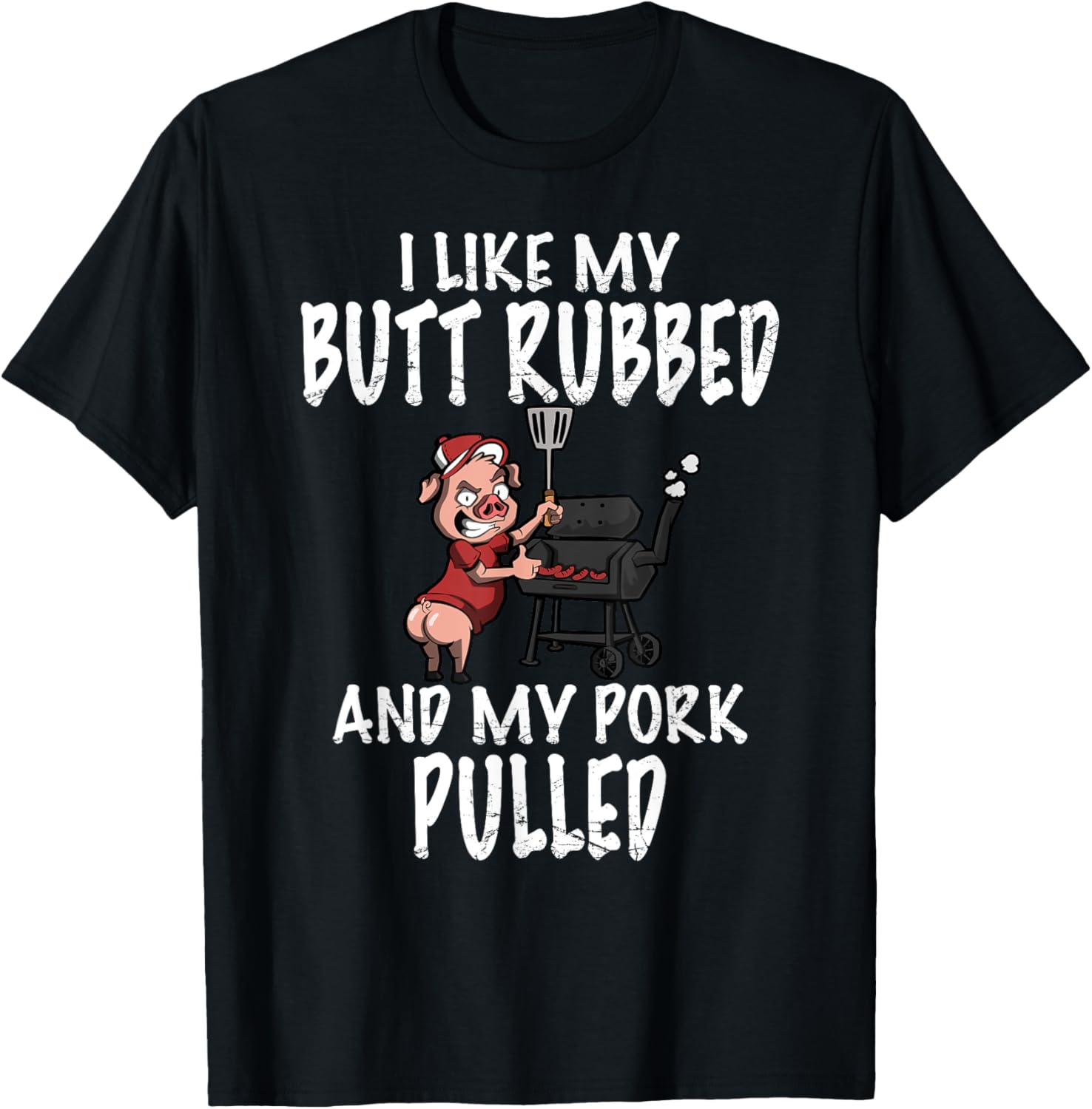 I Like My Butt Rubbed And My Pork Pulled BBQ Grilling T-Shirt - T-Shirt | Black
