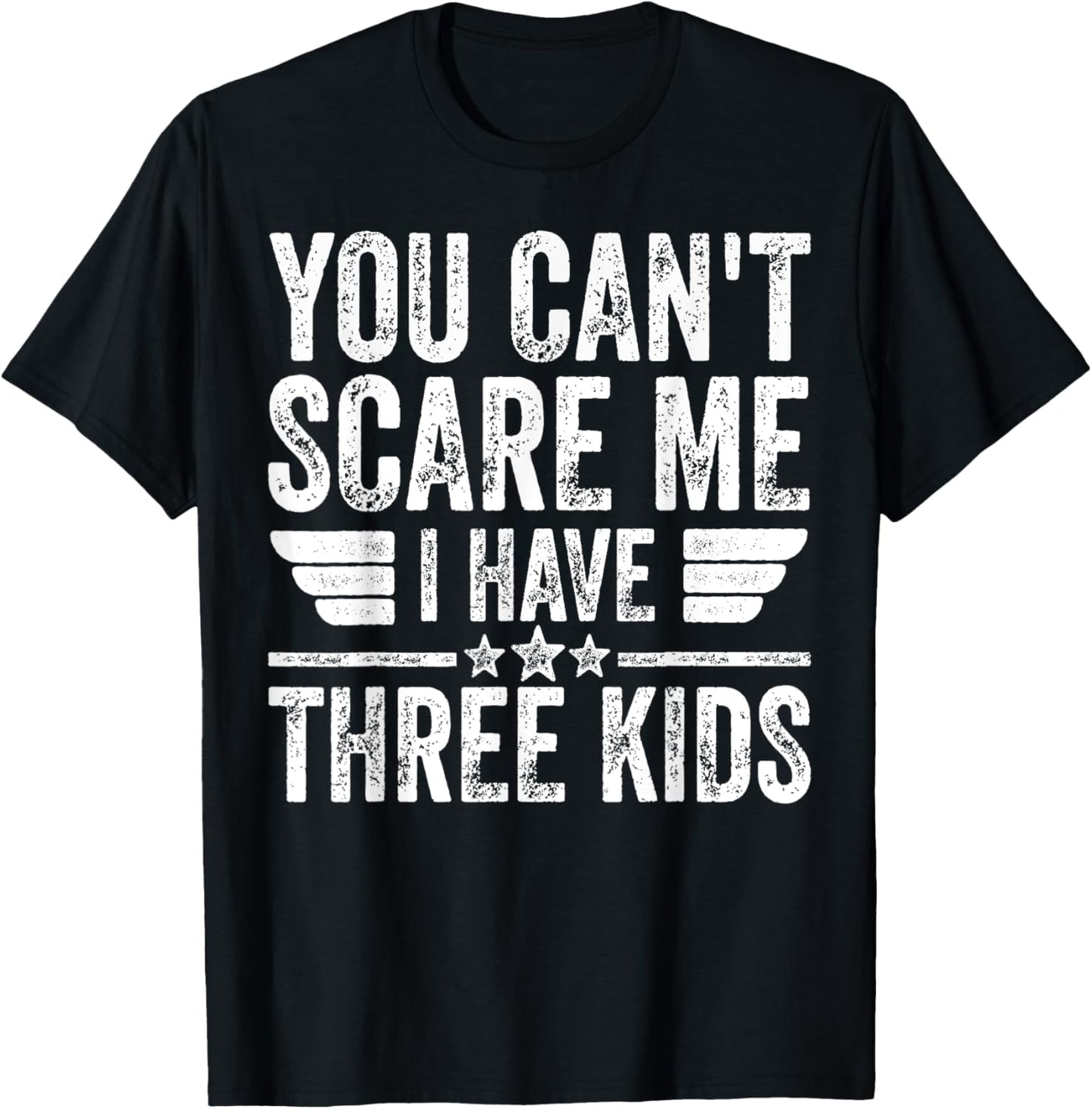 You Can't Scare Me I Have Three Kids Shirt Father's Day T-Shirt - T-Shirt | Black