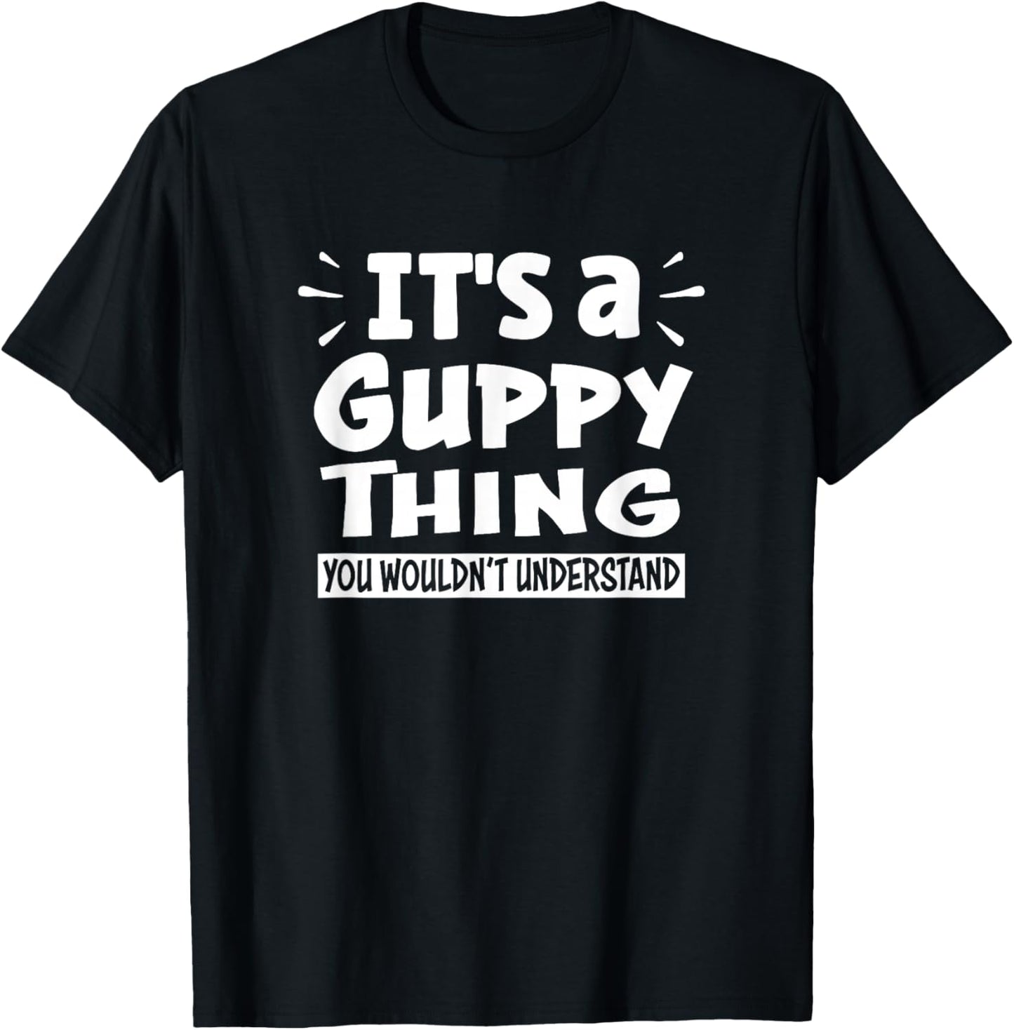 It's A Guppy Thing You Wouldn't Understand Aninal Lovers T-Shirt - T-Shirt | Black