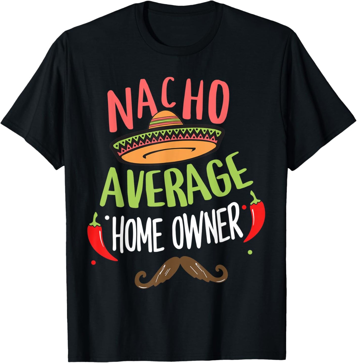 Nacho Average Home Owner Mexican Mustache Cinco de Mayo T-Shirt - T-Shirt | Black