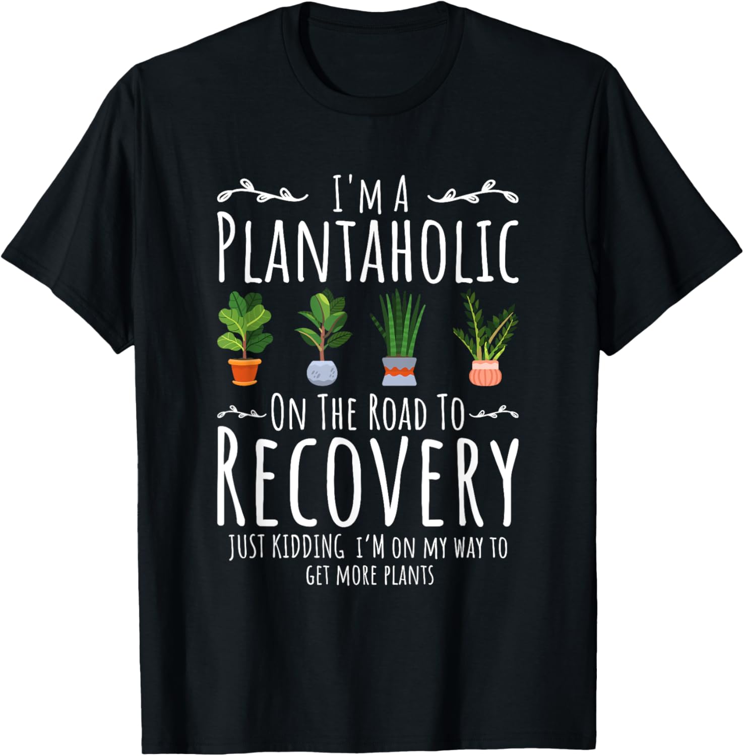 Funny Gardener, I'm A Plantaholic On The Road To Recovery T-Shirt - T-Shirt | Black
