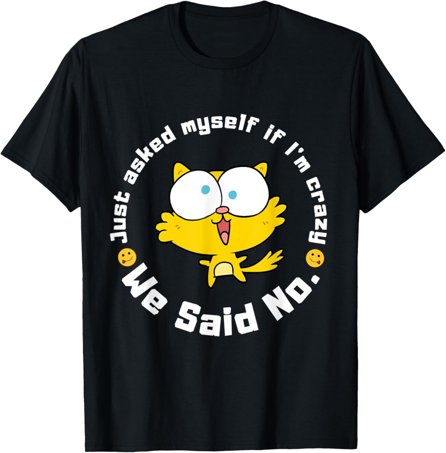 Funny Sarcastic Just asked myself if I'm crazy, we said no. T-Shirt - T-Shirt | Black