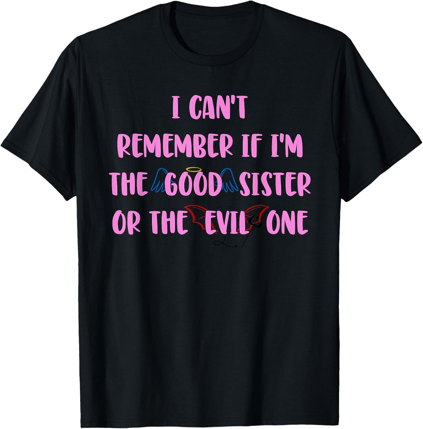 I Can't Remember If I'm The Good Sister Apparel T-Shirt - T-Shirt | Black