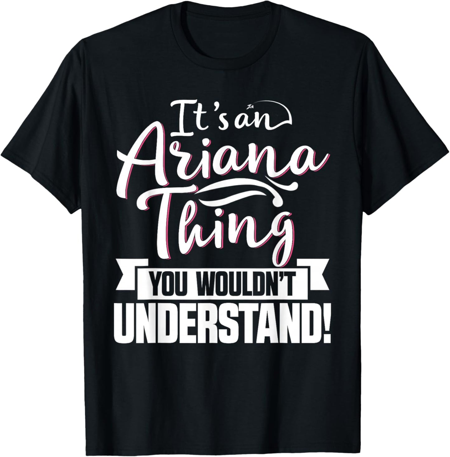 It's An Ariana Thing You Wouldn't Understand First Name T-Shirt - T-Shirt | Black