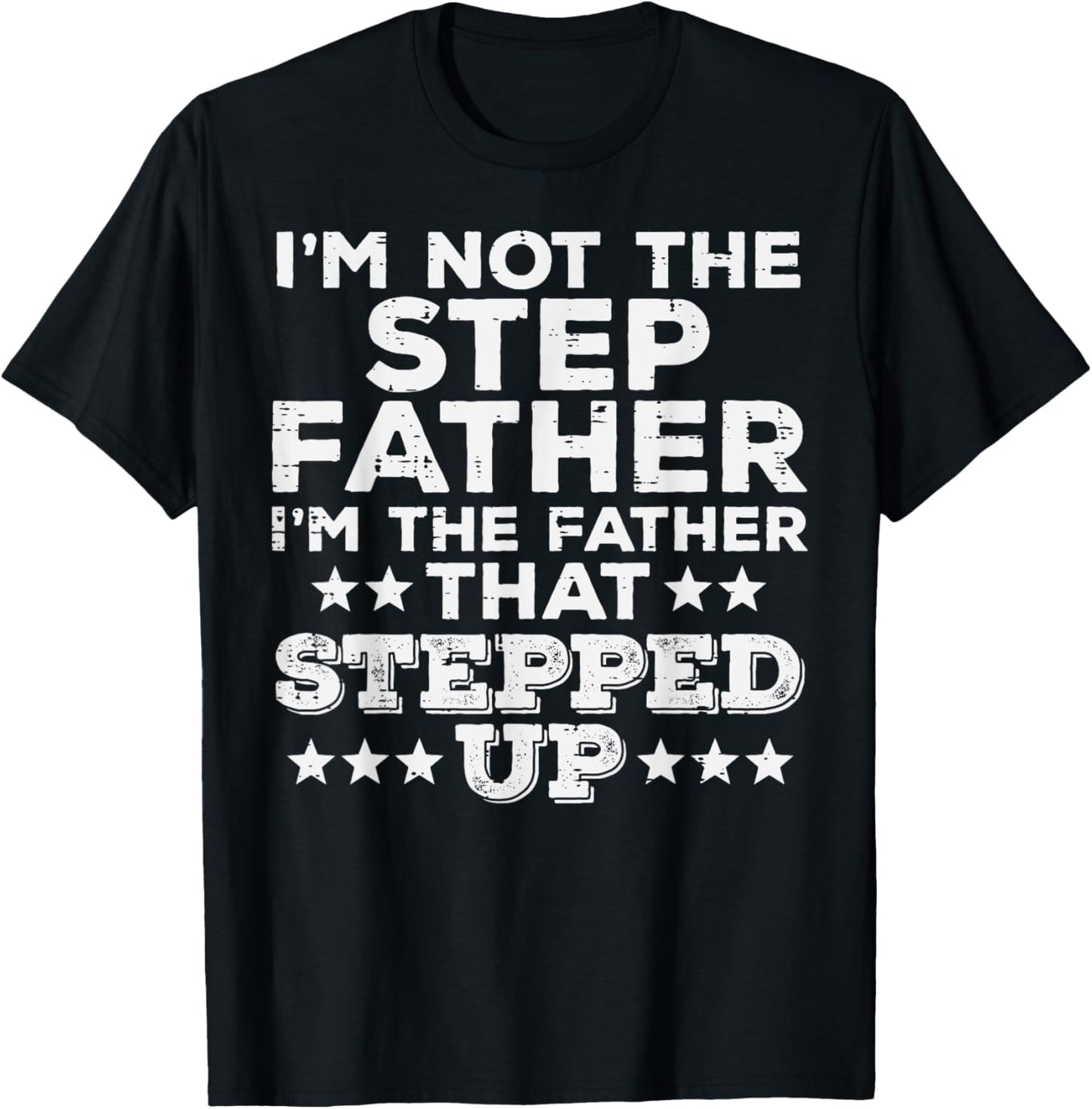 Not Stepfather Im Father That Stepped Up Fathers Day Stepdad T-Shirt - T-Shirt | Black