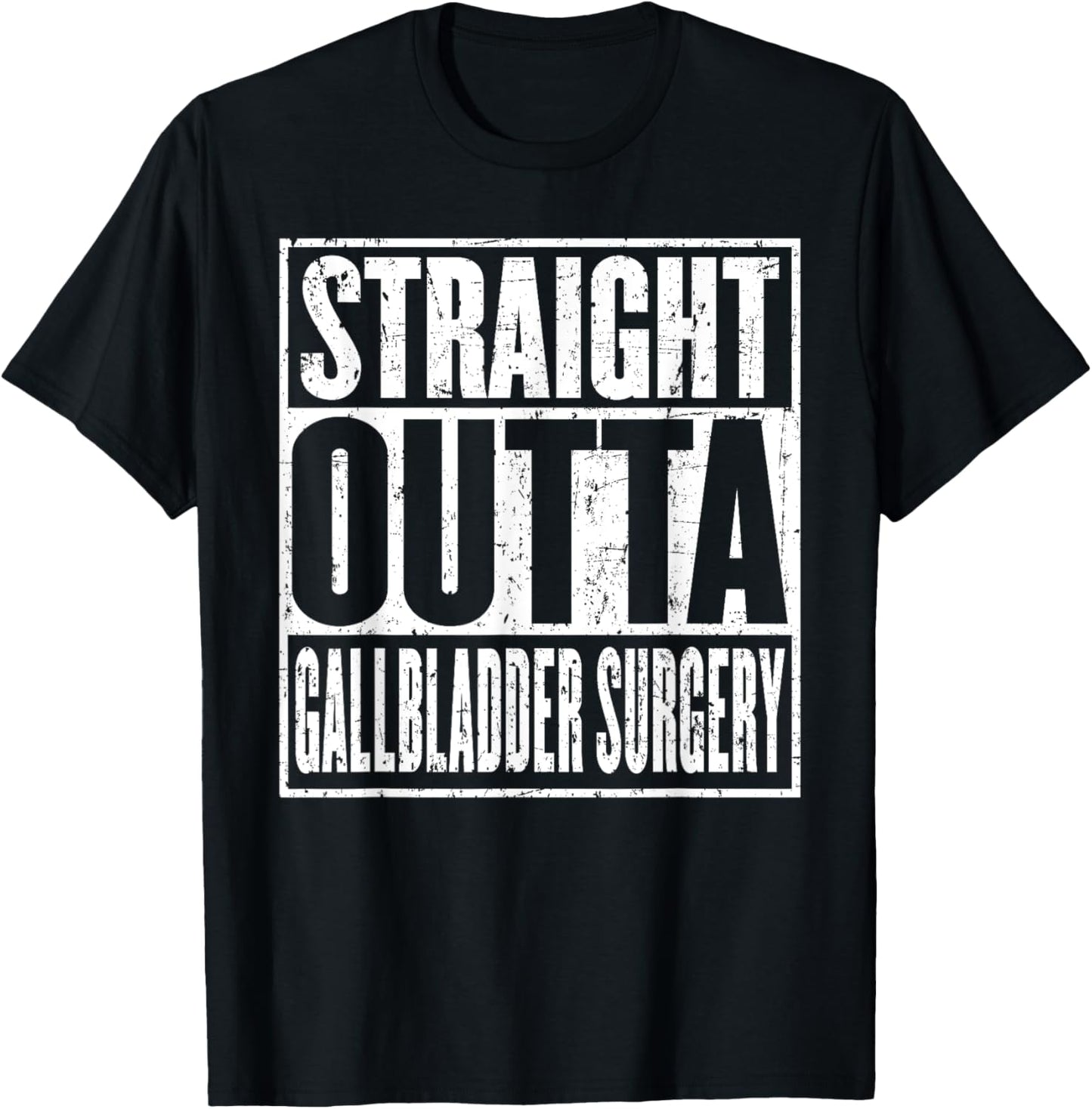 Straight Outta Gallbladder Surgery Hospital Recovery Get T-Shirt - T-Shirt | Black