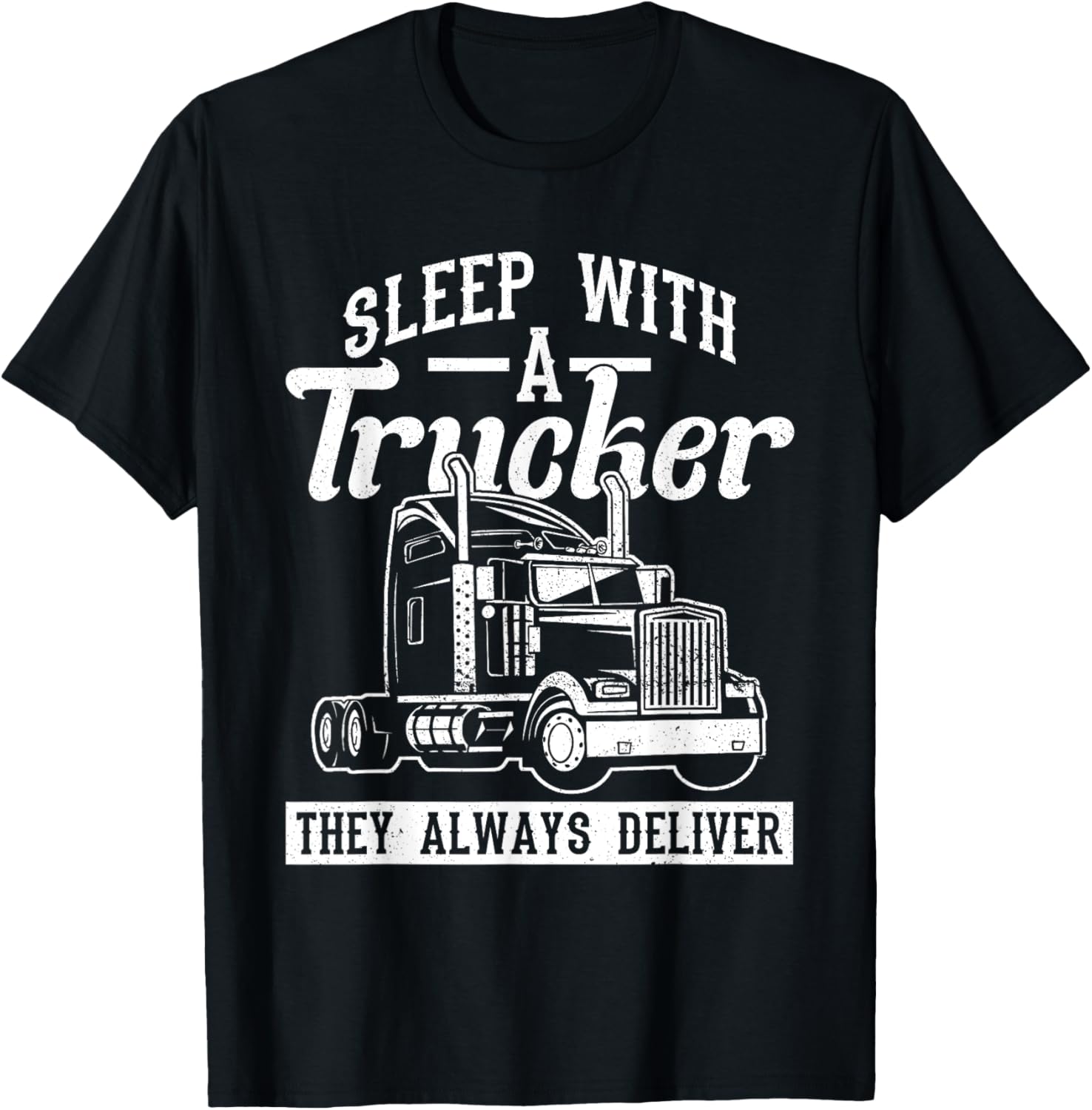 Sleep With A Trucker - They Always Deliver - Truck Driver T-Shirt - T-Shirt | Black