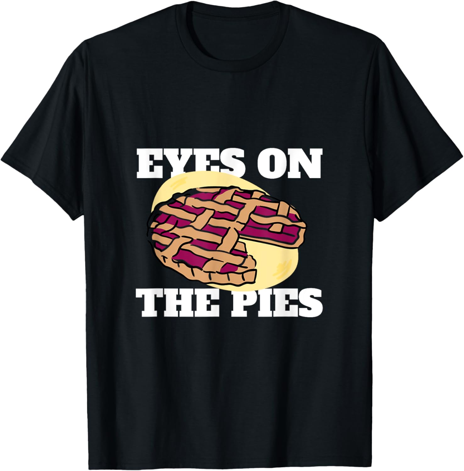 Eyes on the Pies: Pie Eating Contest Funny Contestant T-Shirt - T-Shirt | Black