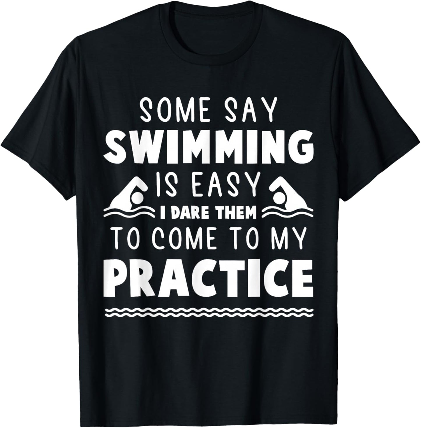 Some Say Swimming Is Easy - Swim Team T-Shirt - T-Shirt | Black
