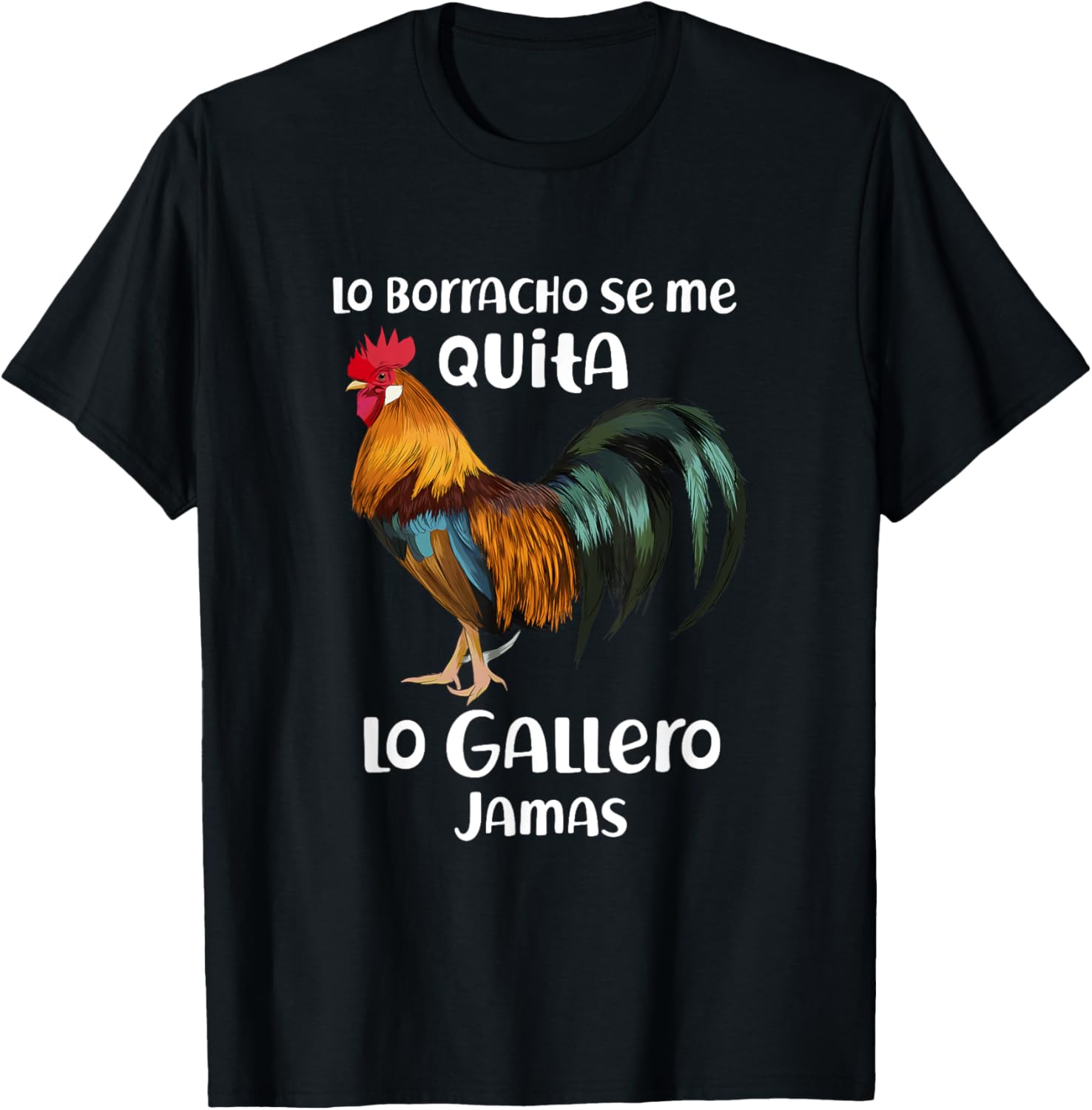 Funny Lo Borracho Se Me Quita, Lo Gallero Jamas T-Shirt - T-Shirt | Black
