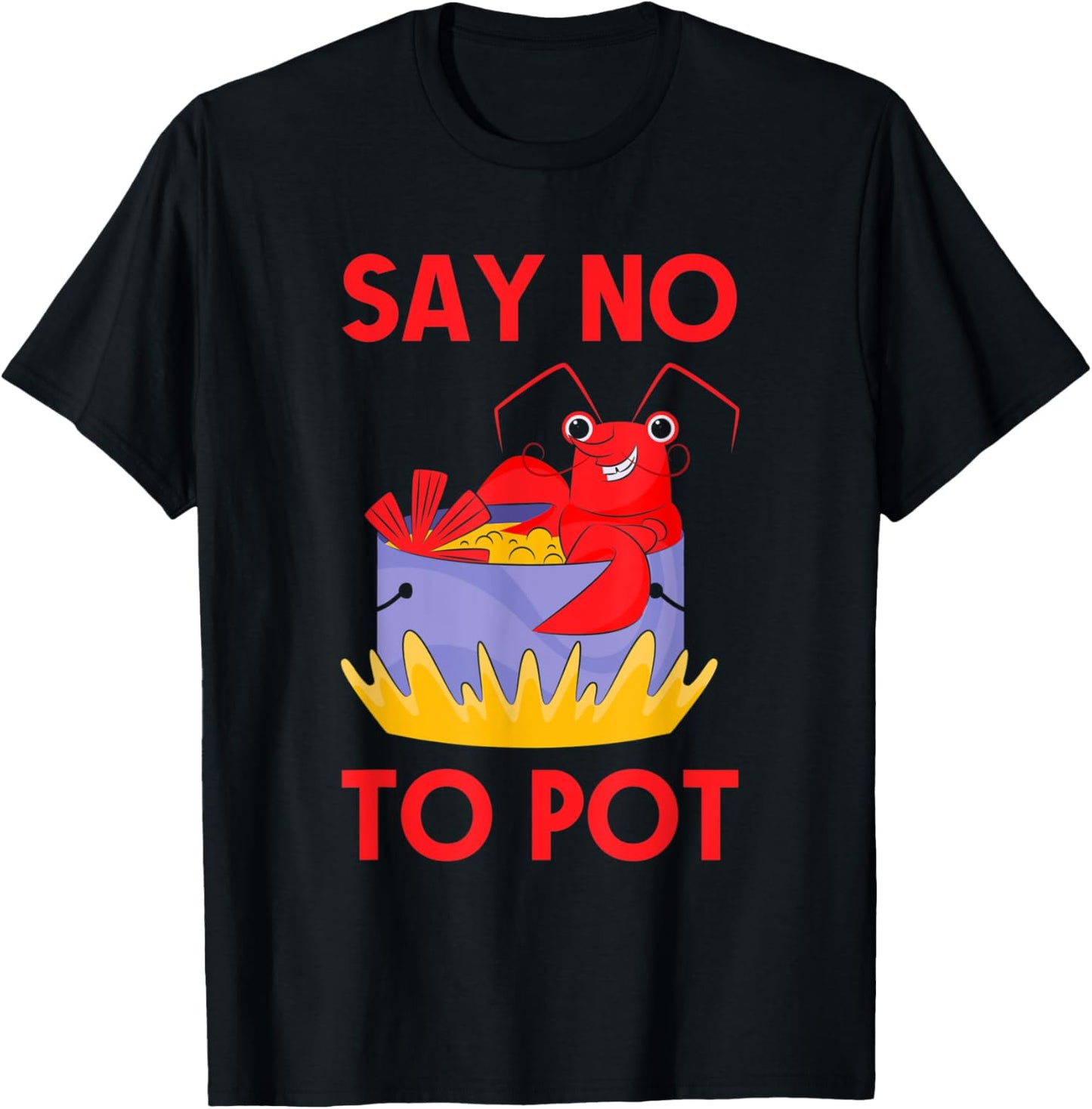 Say No To Pot Crab Funny Crawfish Pun Lobster Festival T-Shirt - T-Shirt | Black