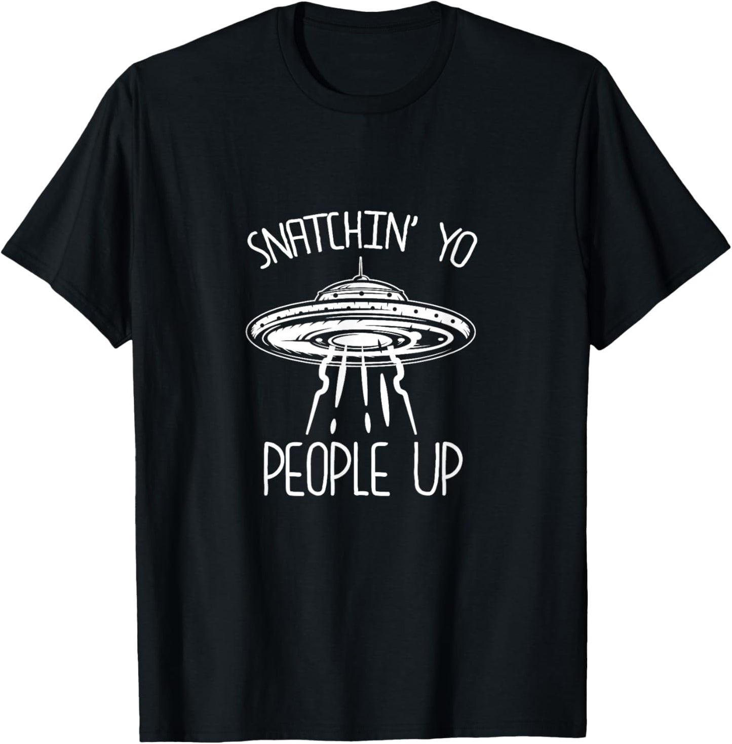 Snatching Yo People Up Funny Alien Abduction UFO Lover T-Shirt - T-Shirt | Black